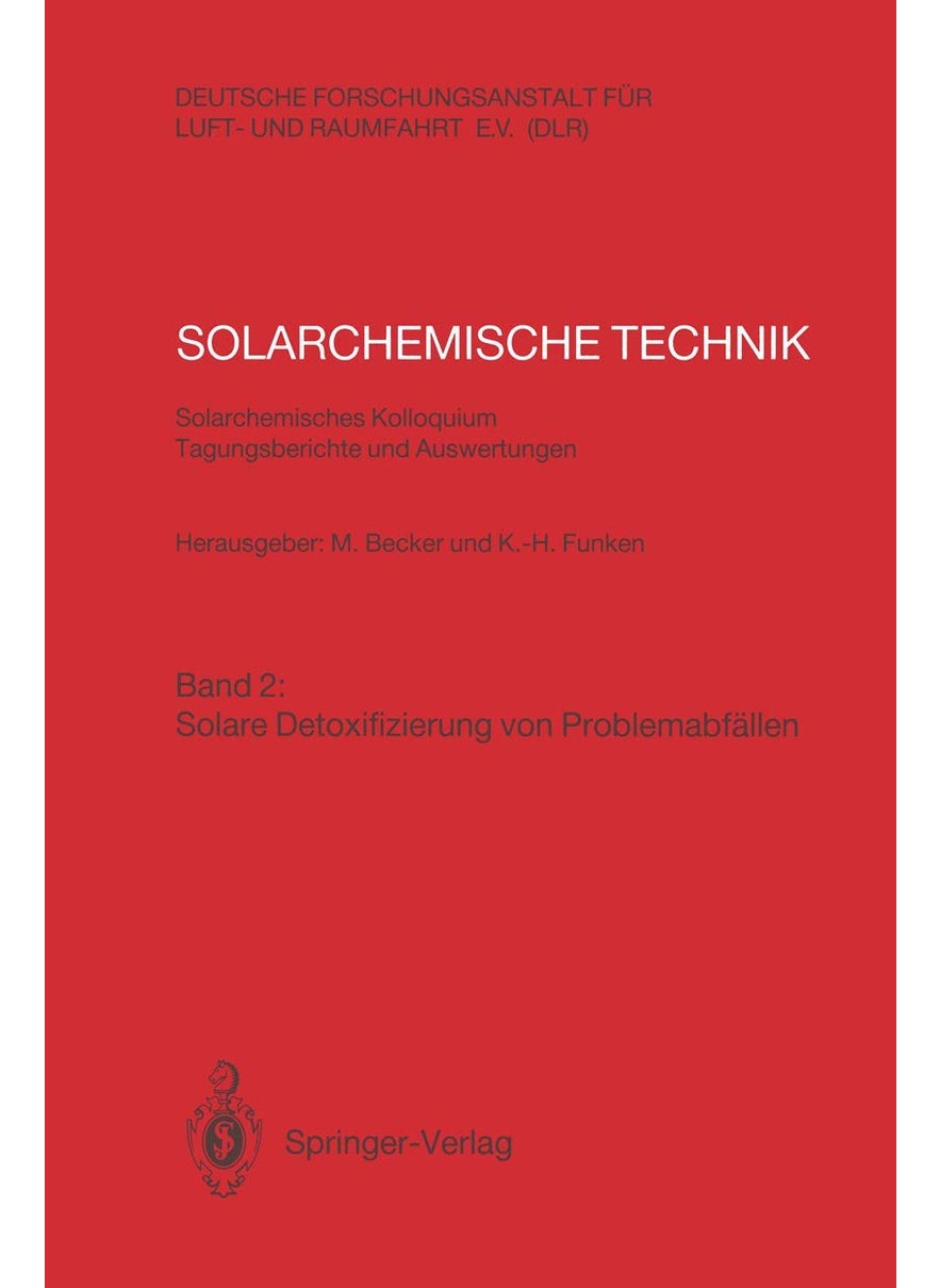 Solarchemische Technik. Solarchemisches Kolloquium 12. Und 13. Juni 1989 in Koln-Porz. Tagungsberichte Und Auswertungen: Band 2: Solare Detoxifizierun 