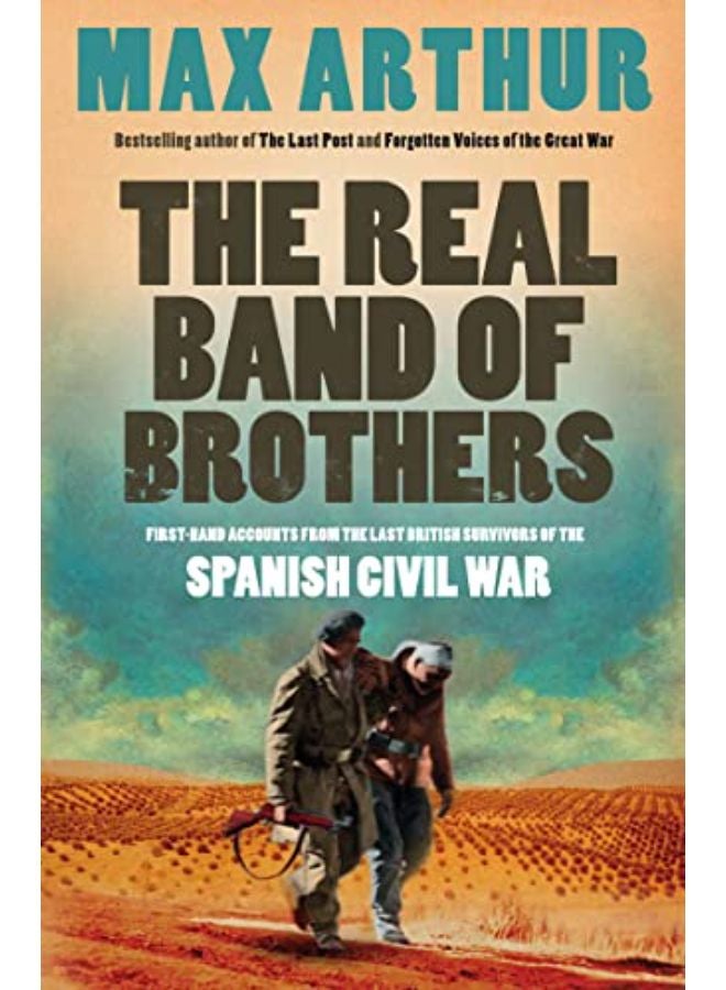 The Real Band of Brothers: First-hand accounts from the last British survivors of the Spanish Civil 