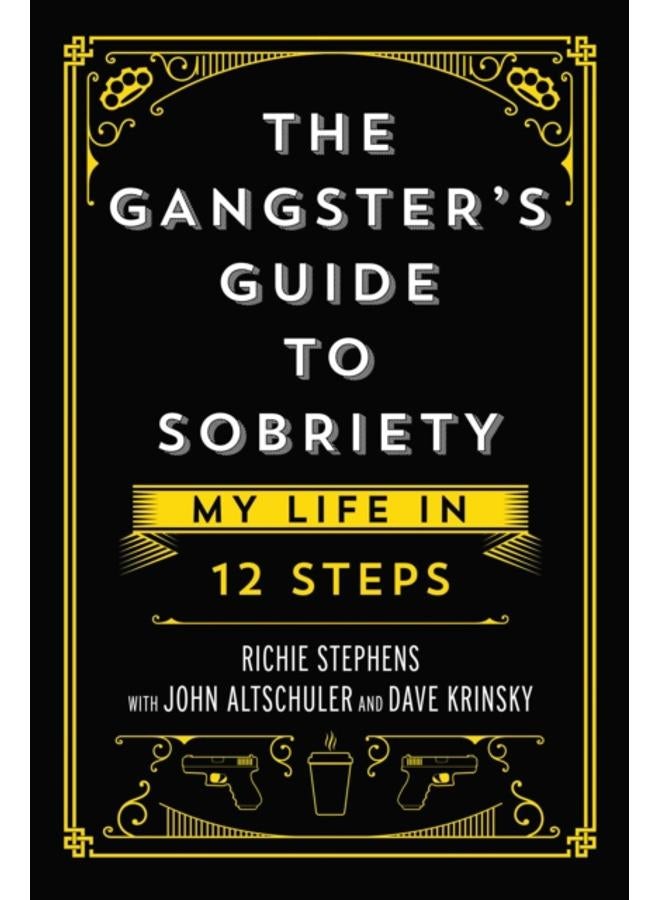 The Gangster's Guide to Sobriety : My Life in 12 Steps 