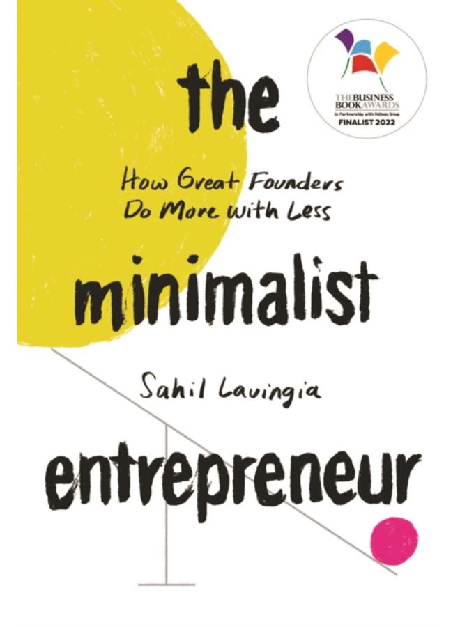 The Minimalist Entrepreneur : How Great Founders Do More with Less 