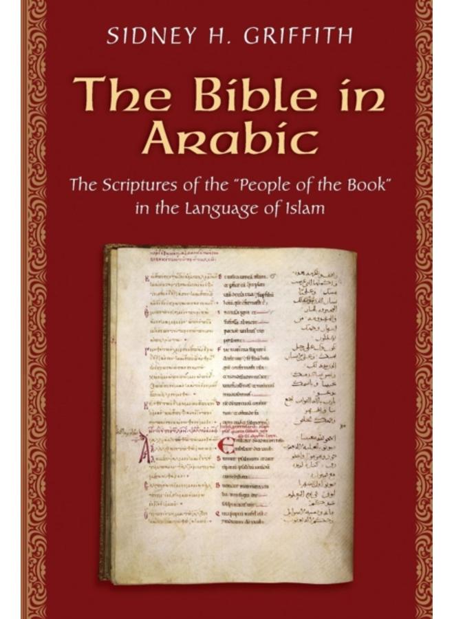 The Bible in Arabic : The Scriptures of the "People of the Book" in the Language of Islam 