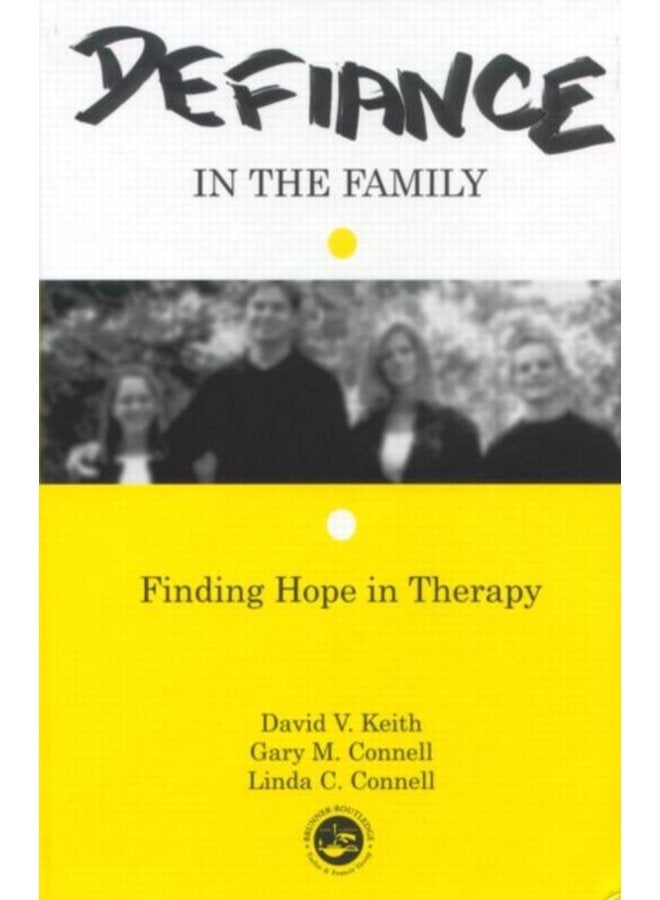 Defiance in the Family Finding Hope in Therapy - Hardback