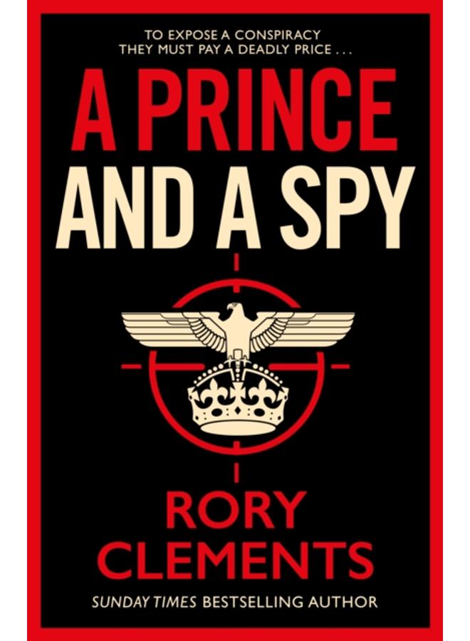 A Prince and a Spy : The gripping novel from the master of the wartime spy thriller 