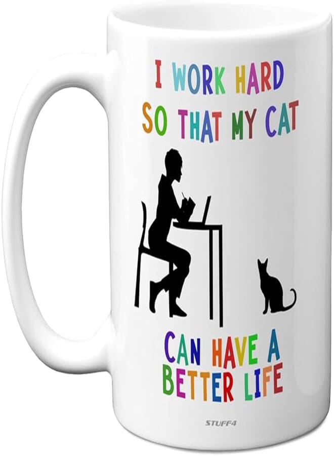 Stuff4 I Work Hard so That My Cat can Have a Better Life Mug - cat Coffee Mugs, Funny cat Mug, 11oz Ceramic Dishwasher Safe Premium Mugs - Funny Mugs for Work Colleagues, Work Mug