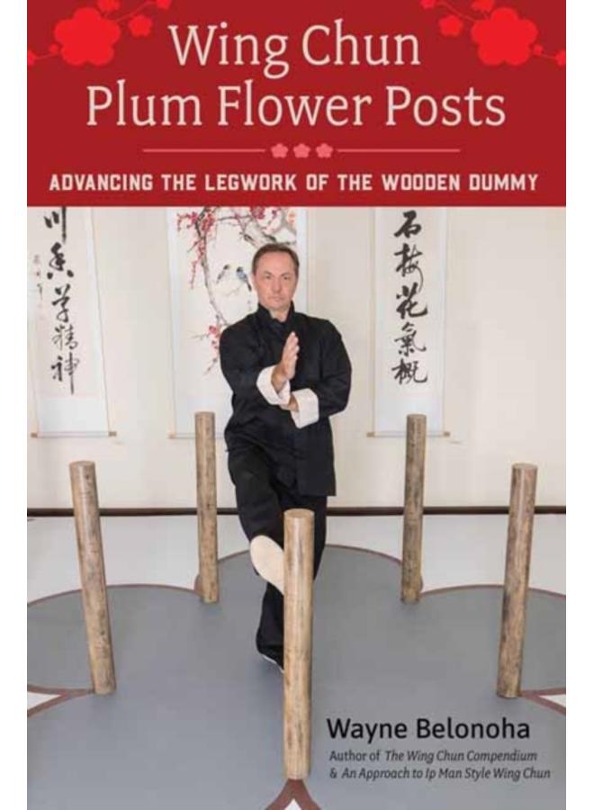 Wing Chun Plum Flower Posts : Advancing the Legwork of the Wooden Dummy 