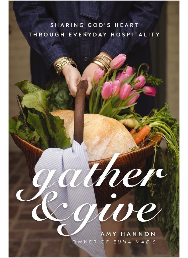 Gather and Give: Sharing God's Heart Through Everyday Hospitality 