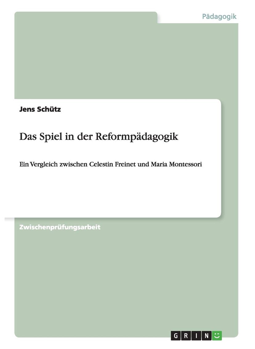Grin Publishing Das Spiel in der Reformpädagogik: Ein Vergleich zwischen Celestin Freinet und Maria Montessori 