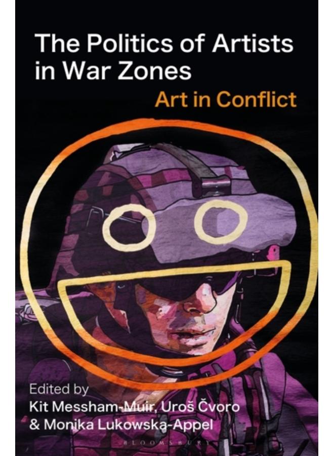 The Politics of Artists in War Zones : Art in Conflict 