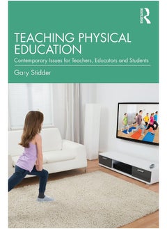 Teaching Physical Education: Contemporary Issues for Teachers, Educators and Students 