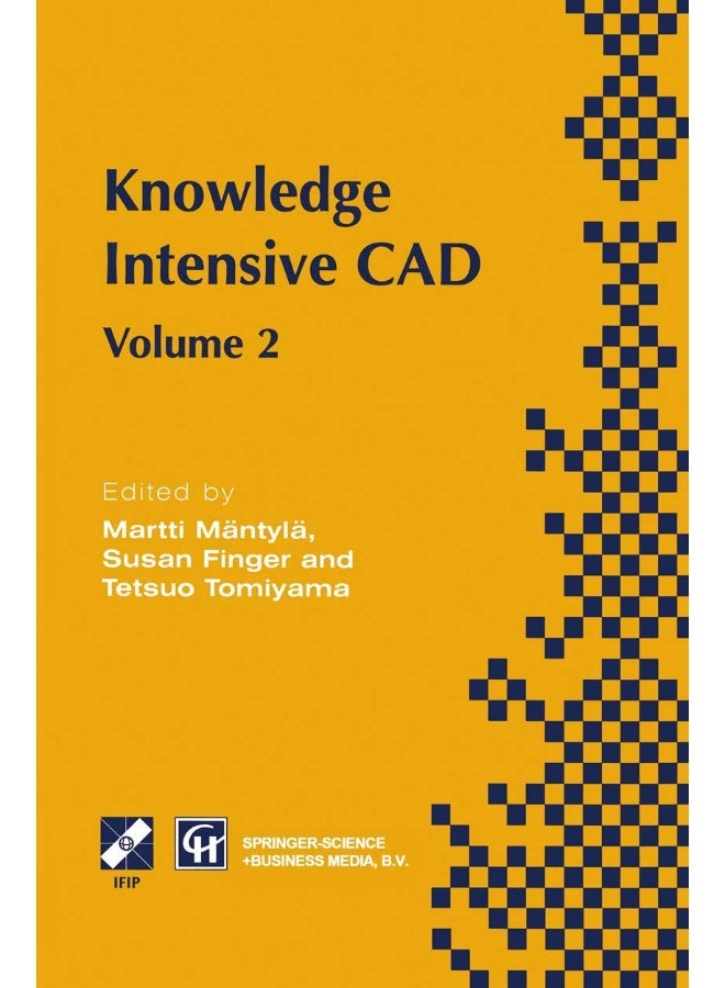Knowledge Intensive CAD: Volume 2 Proceedings of the IFIP TC5 WG5.2 International Conference on Knowledge Intensive CAD, 16-18 September 1996, Pittsburgh, PA, USA 