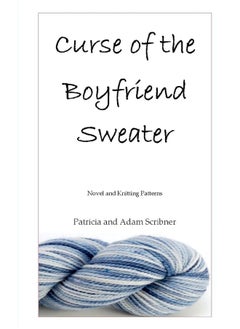 CREATESPACE Curse of the Boyfriend Sweater: Novel and Knitting Patterns 
