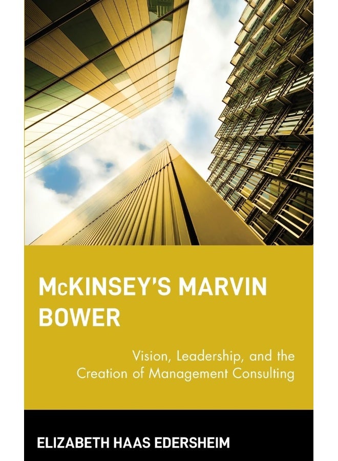 McKinsey′s Marvin Bower: Vision, Leadership, and the Creation of Management Consulting  - Image 1