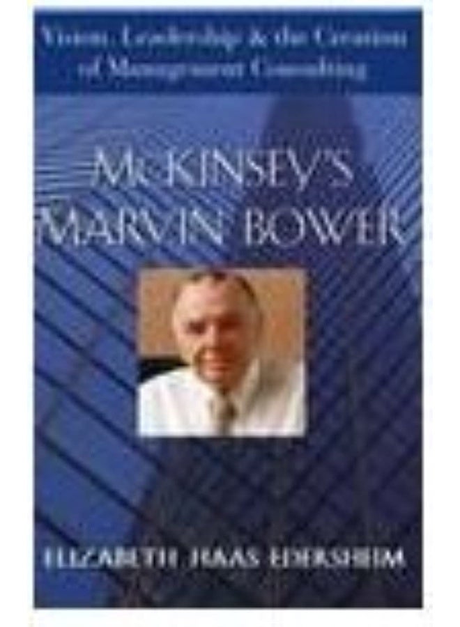 McKinsey′s Marvin Bower: Vision, Leadership, and the Creation of Management Consulting  - Image 3