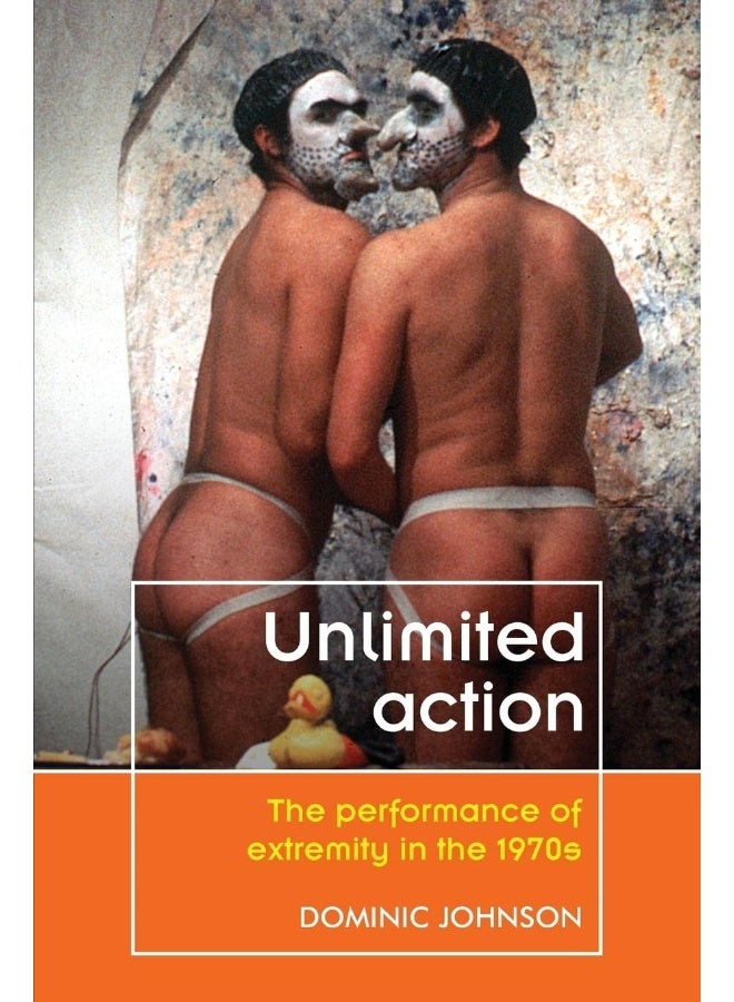 Unlimited Action: The Performance of Extremity in the 1970s 