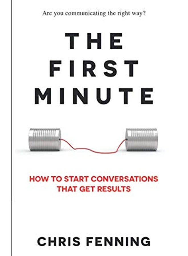 The First Minute How To Start Conversations That Get Results