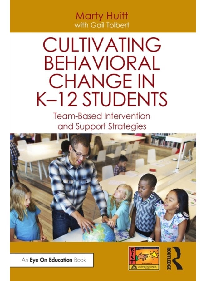 Cultivating Behavioral Change in K 12 Students Team Based Intervention and Support Strategies - Paperback