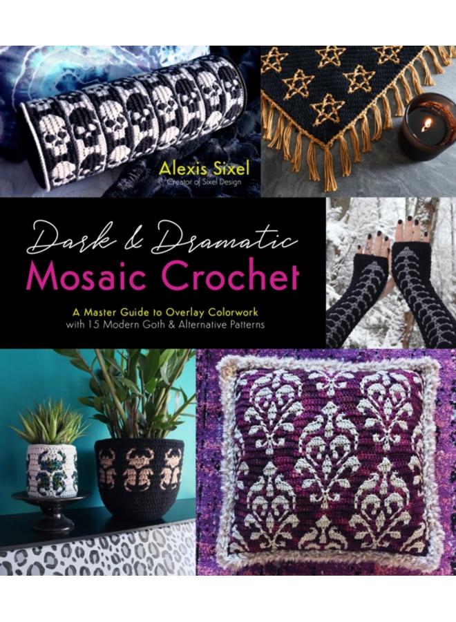 Dark & Dramatic Mosaic Crochet : A Master Guide to Overlay Colorwork with 15 Modern Goth & Alternative Patterns 