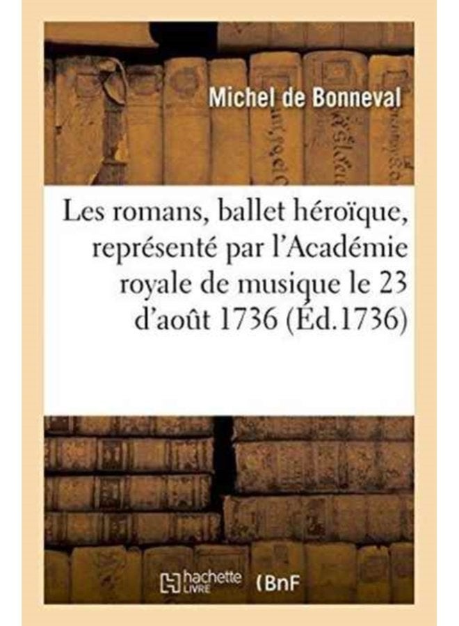 Les Romans Ballet H ro que Repr sent Par l Acad mie Royale de Musique Pour La Premi re Fois Le Jeudi 23 d Ao t 1736 - Paperback
