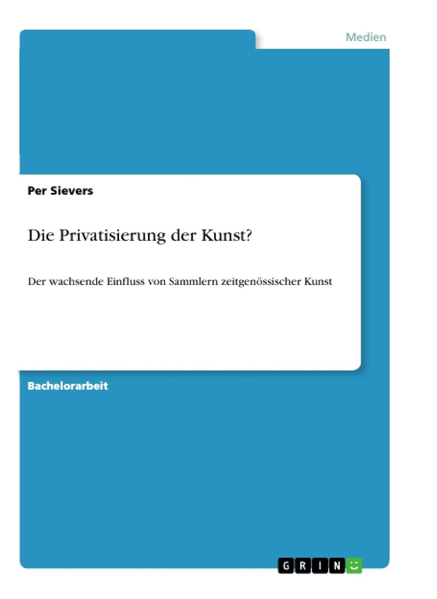 Die Privatisierung der Kunst?: Der wachsende Einfluss von Sammlern zeitgenössischer Kunst 