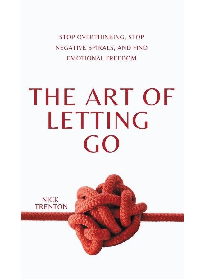 The Art of Letting Go: Stop Overthinking, Stop Negative Spirals, and Find Emotional Freedom - Image 1