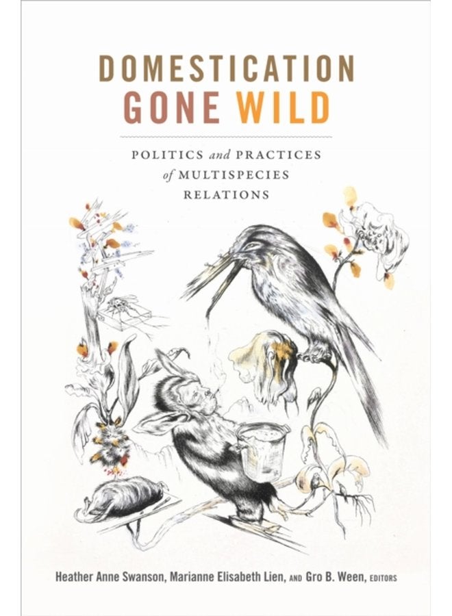 Domestication Gone Wild Politics and Practices of Multispecies Relations - Paperback