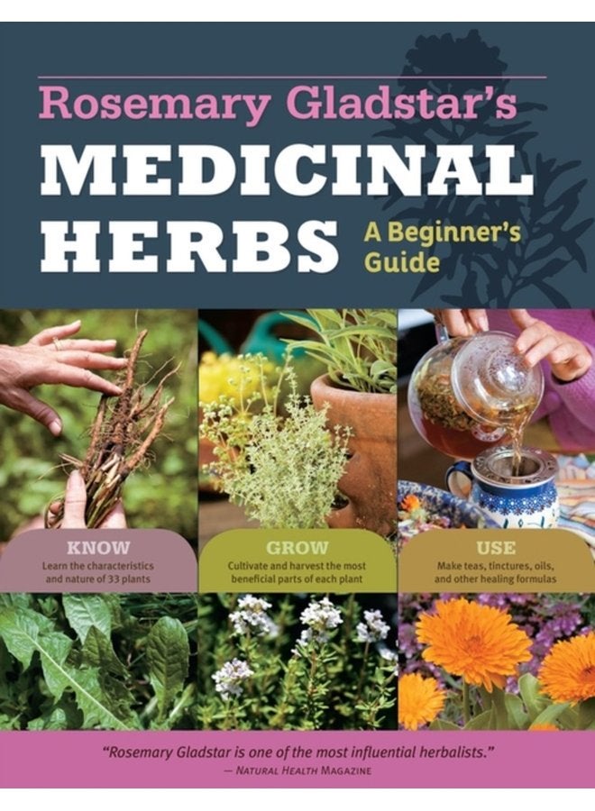 Rosemary Gladstar s Medicinal Herbs A Beginner s Guide 33 Healing Herbs to Know Grow and Use - Paperback