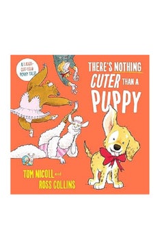 There's Nothing Cuter Than a Puppy: A Laugh-Out-Loud Funny Tale
