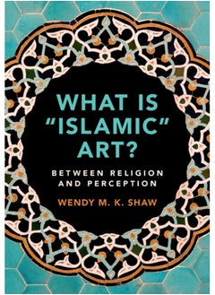What is 'Islamic' Art? : Between Religion and Perception 
