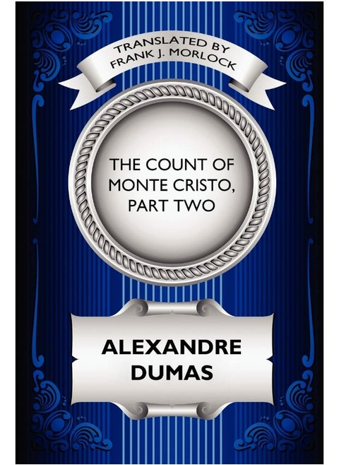 The Count of Monte Cristo, Part Two: The Resurrection of Edmond Dantes: A Play in Five Acts