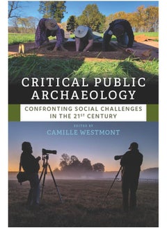 Critical Public Archaeology: Confronting Social Challenges in the 21st Century 