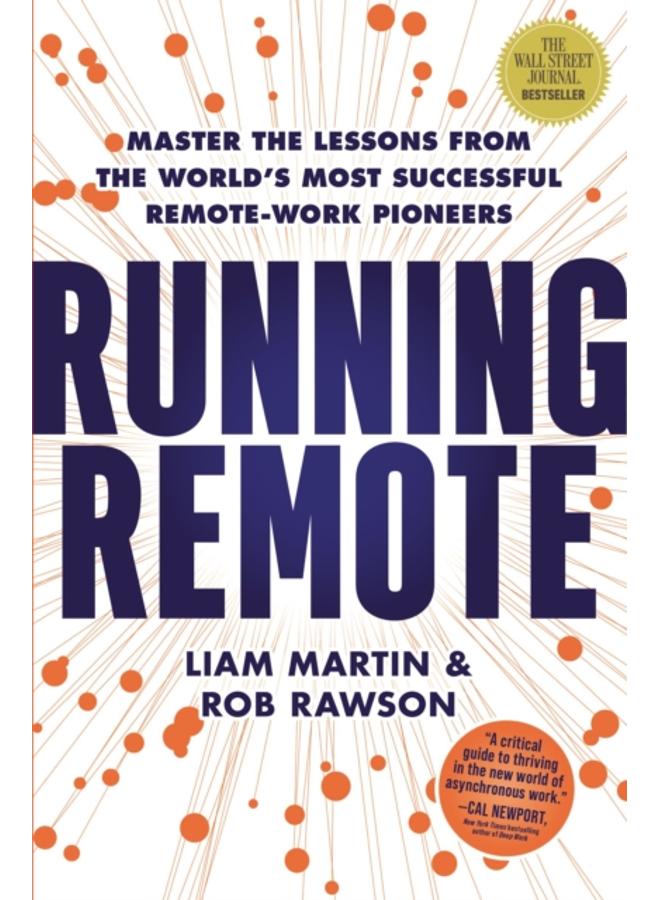 Running Remote : Master the Lessons from the World???s Most Successful Remote-Work Pioneers 