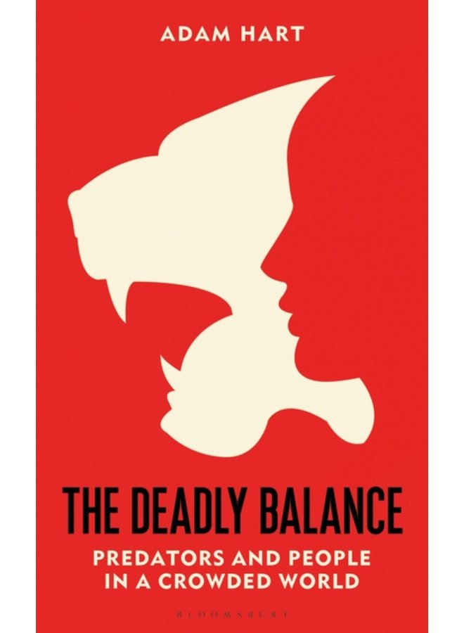 The Deadly Balance Predators and People in a Crowded World - Hardback