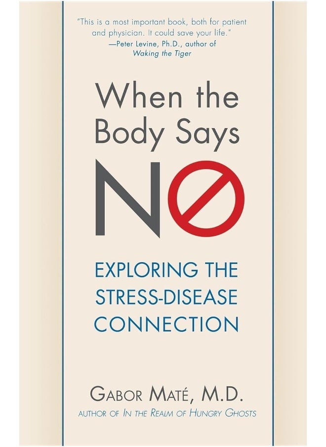 When the Body Says No: Understanding the Stress-Disease Connection: Exploring the Stress-Disease Connection 