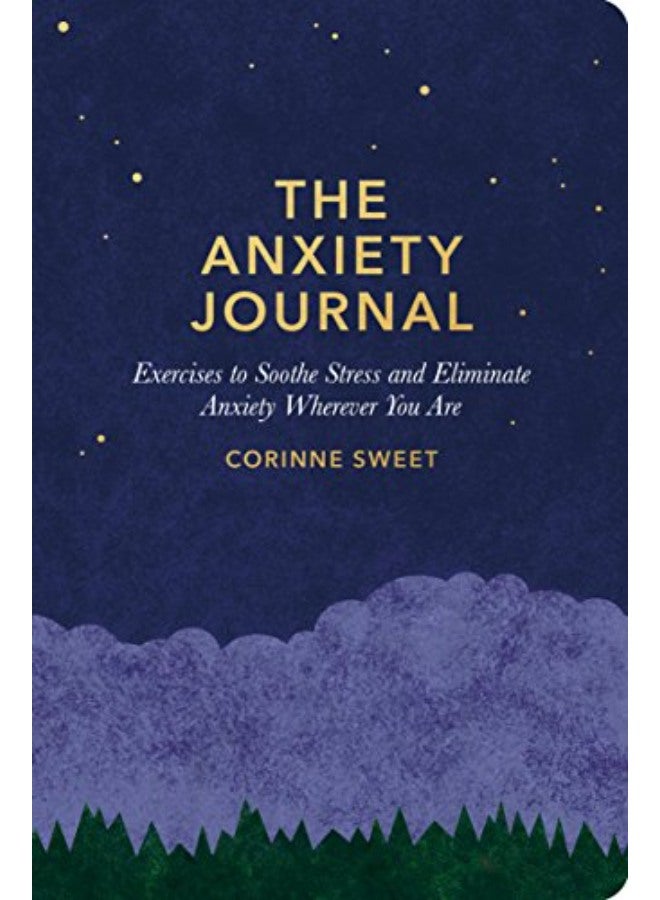 The Anxiety Journal: Exercises to Soothe Stress and Eliminate Anxiety Wherever You Are: A Guided Jou