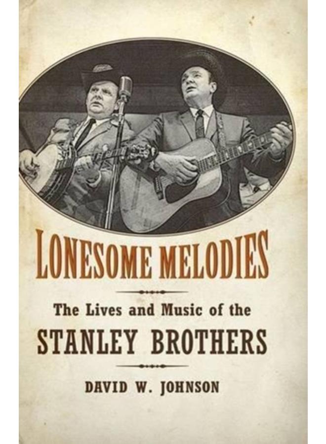 Lonesome Melodies : The Lives and Music of the Stanley Brothers 