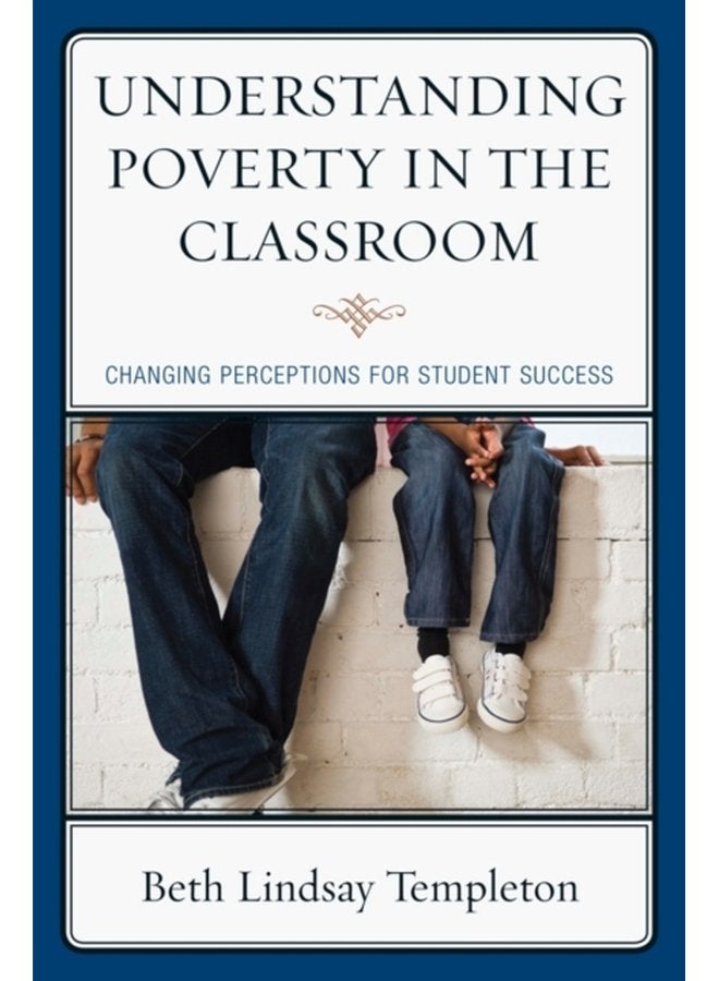 Understanding Poverty in the Classroom Changing Perceptions for Student Success - Hardback