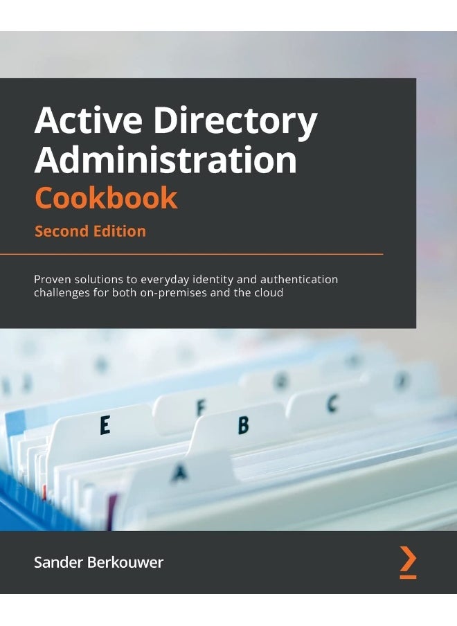 Active Directory Administration Cookbook - Second Edition: Proven solutions to everyday identity and authentication challenges for both on-premises and the cloud 