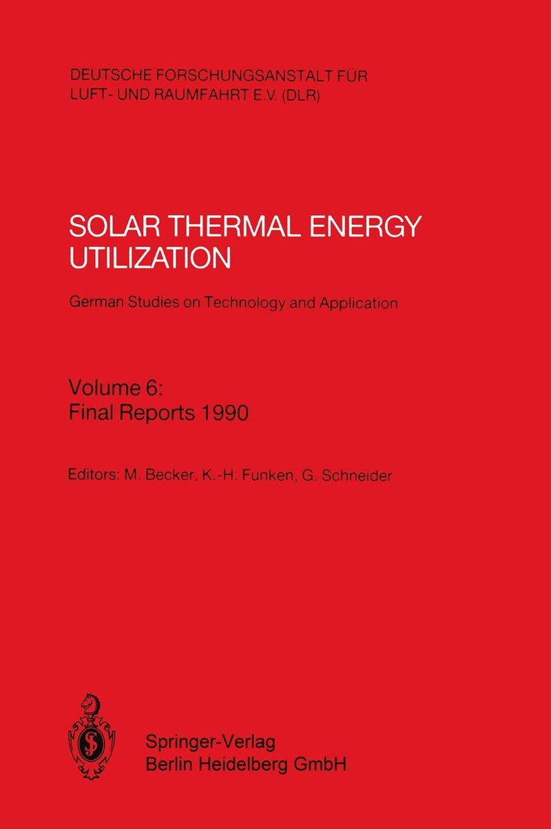 Solar Thermal Energy Utilization. German Studies on Technology and Application: Volume 6: Final Reports 1990 