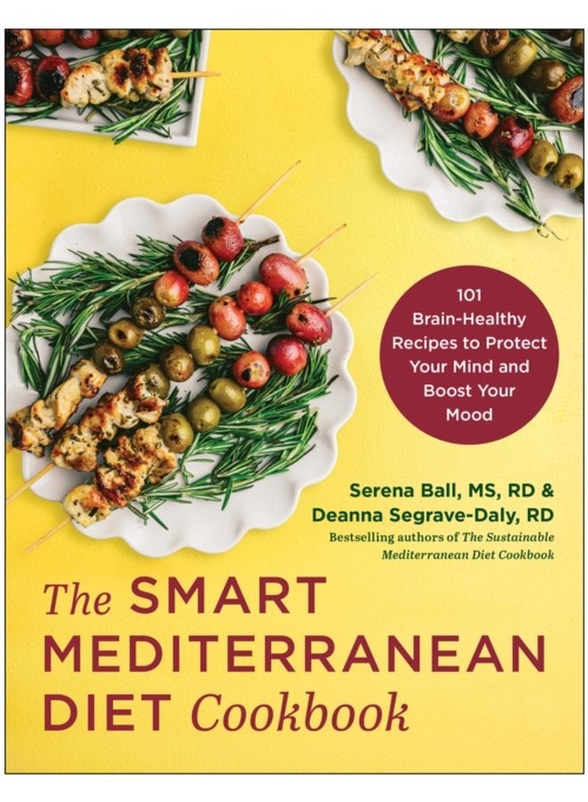 The Smart Mediterranean Diet Cookbook 101 Brain Healthy Recipes to Protect Your Mind and Boost Your Mood - Paperback