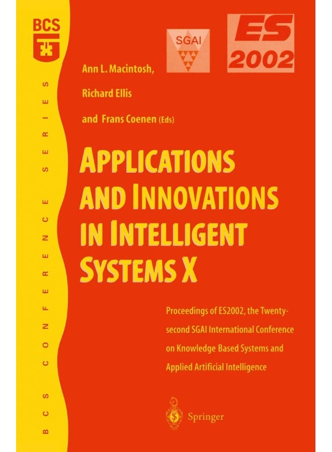 Applications and Innovations in Intelligent Systems X: Proceedings of ES2002, the Twenty-second SGAI International Conference on Knowledge Based Systems and Applied Artificial Intelligence
