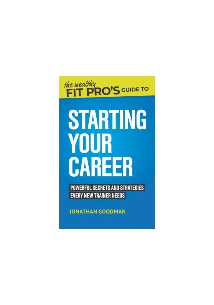 The Wealthy Fit Pro's Guide to Starting Your Career: Powerful Secrets and Strategies Every New Trainer Needs - Image 1
