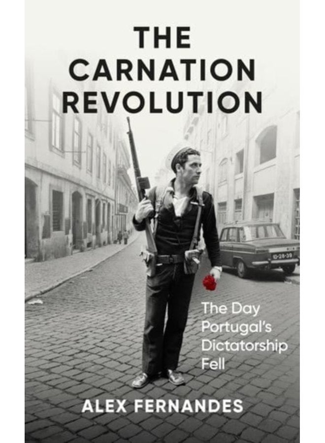 The Carnation Revolution The Day Portugal s Dictatorship Fell - Hardback