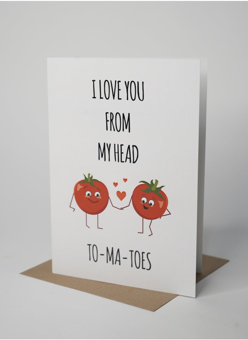 Share the Love I Love You From My Head, ToMaToes - UV Greeting Card  - Image 1