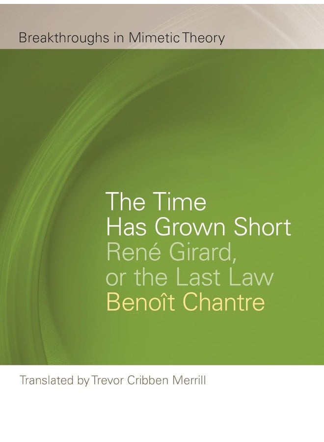 The Time Has Grown Short: René Girard, or the Last Law 