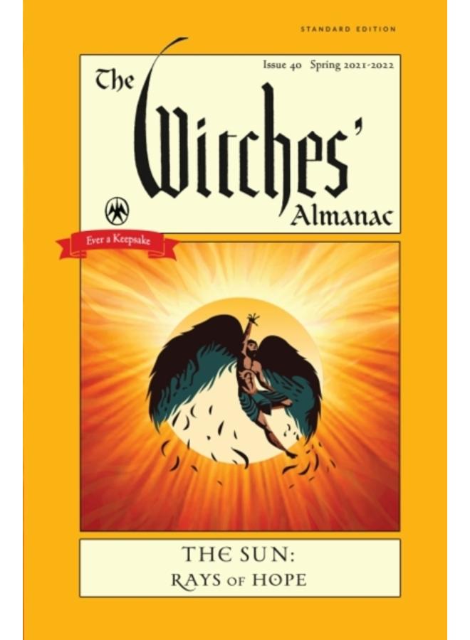The Witches' Almanac 2021 : Issue 40, Spring 2021 to Spring 2022 the Sun - Rays of Hope 