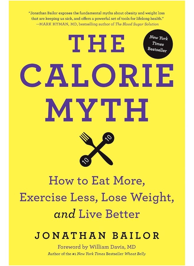 The Calorie Myth: Eat More, Exercise Less, Lose Weight, and Live Better
