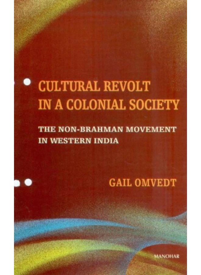 Cultural Revolt in a Colonial Society : The Non-Brahman Movement in Western India 