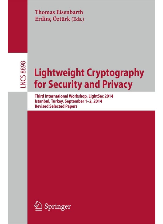 Lightweight Cryptography for Security and Privacy: Third International Workshop, LightSec 2014, Istanbul, Turkey, September 1-2, 2014, Revised Selected Papers