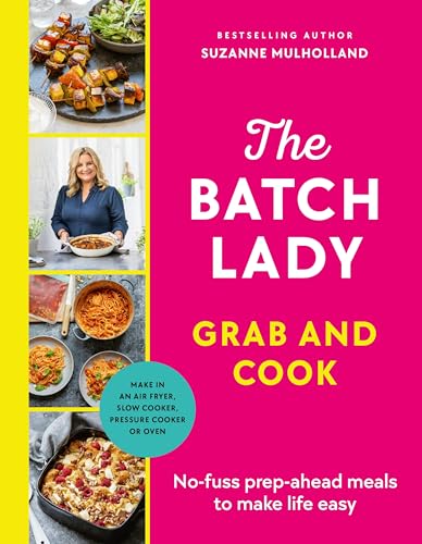 The Batch Lady Grab And Cook Nofuss Prepahead Meals To Make Life Easy