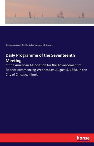 Daily Programme of the Seventeenth Meeting: of the American Association for the Advancement of Science commencing Wednesday, August 5, 1868, in the City of Chicago, Illinois - pzsku/ZFF1A56BF00369461D54EZ/45/1749035343/800f54ab-bb80-41c8-a3b9-b48c93ab3743
